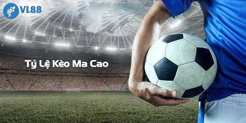 Kèo Macao trong cá độ bóng đá