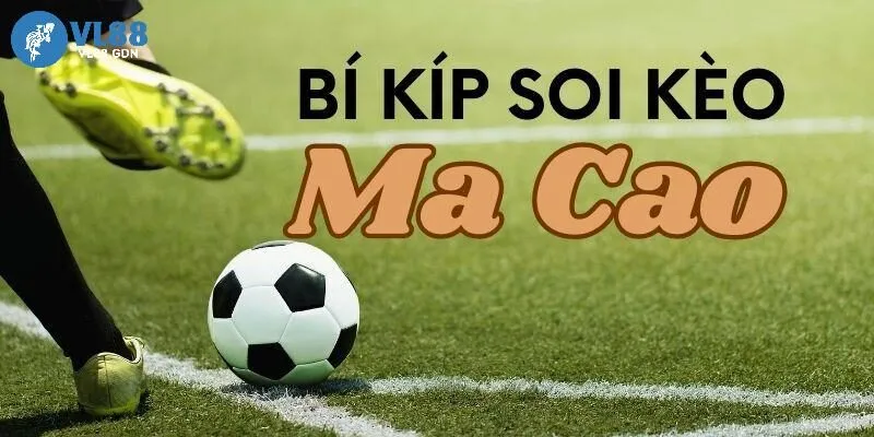 Kèo Macao trong cá độ bóng đá